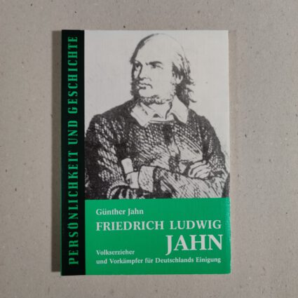 Buch: Friedrich Ludwig Jahn Volkserzieher und Vorkämpfer für Deutschlands Einigung
