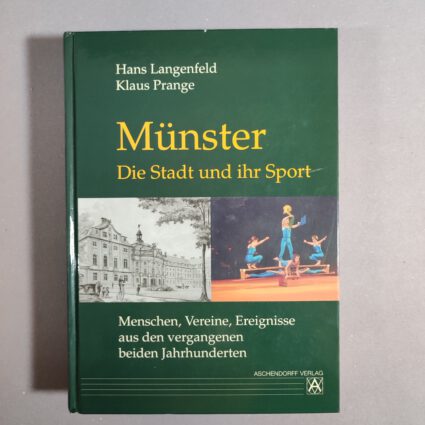 Buch: Münster – Die Stadt und ihr Sport: Menschen, Vereine, Ereignisse aus den vergangenen beiden Jahrhunderten