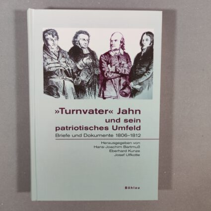 Buch: »Turnvater« Jahn und sein patriotisches Umfeld: Briefe und Dokumente 1806-1812